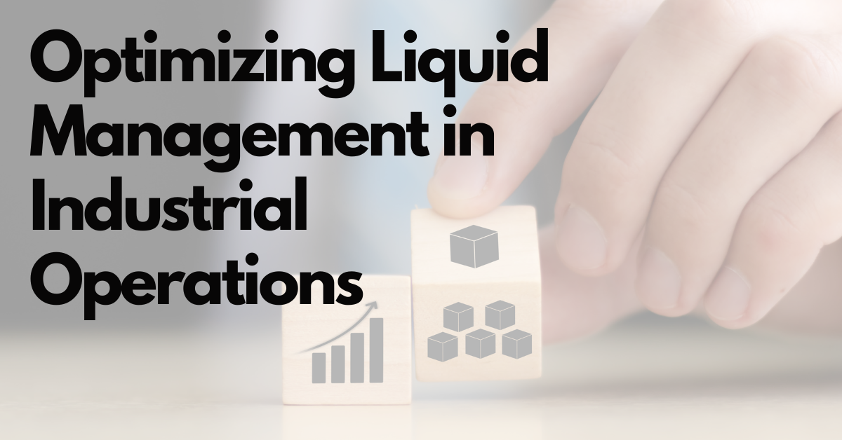 Optimizing Liquid Management in Industrial Operations